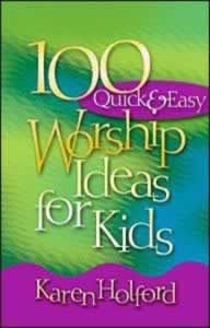 100 Quick & Easy Worship Ideas For Kids