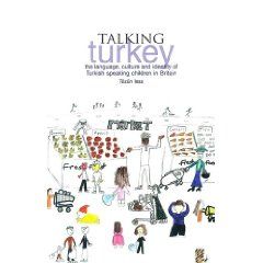 Talking Turkey - The Language, Culture and Identity of Turkish Speaking Children in Britain